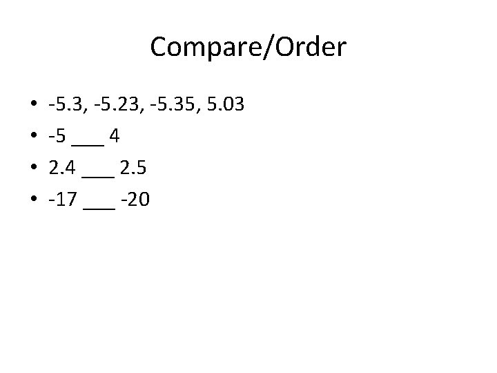 Compare/Order • • -5. 3, -5. 23, -5. 35, 5. 03 -5 ___ 4