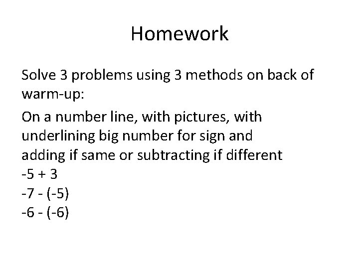 Homework Solve 3 problems using 3 methods on back of warm-up: On a number