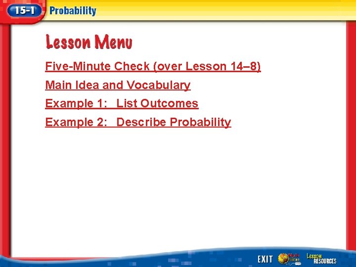 Five-Minute Check (over Lesson 14– 8) Main Idea and Vocabulary Example 1: List Outcomes