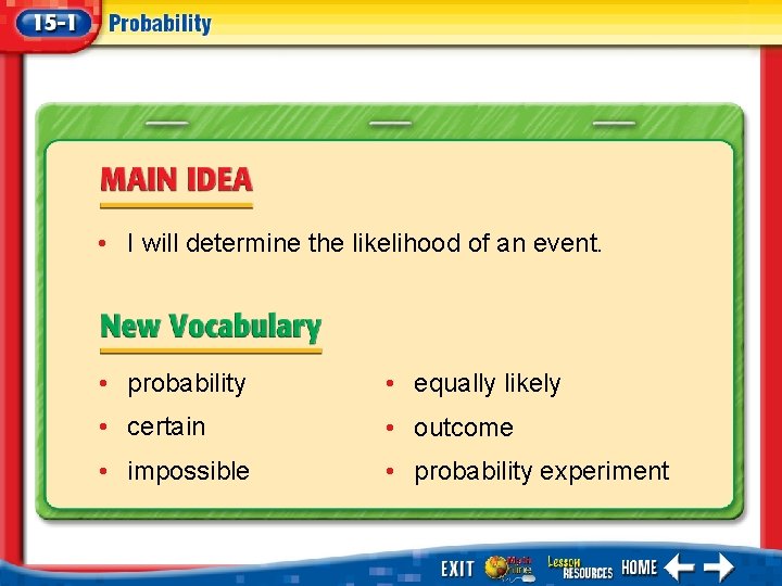  • I will determine the likelihood of an event. • probability • equally