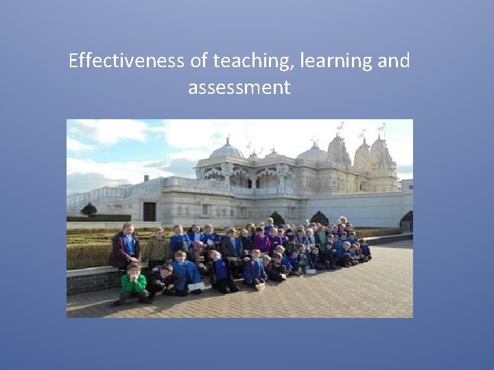 Effectiveness of teaching, learning and assessment 