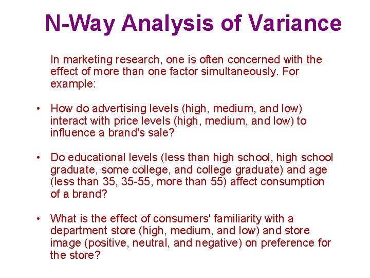 N-Way Analysis of Variance In marketing research, one is often concerned with the effect