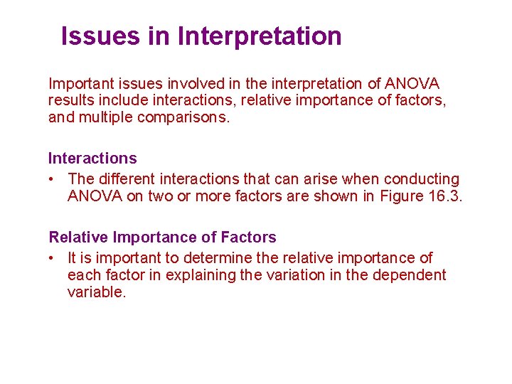 Issues in Interpretation Important issues involved in the interpretation of ANOVA results include interactions,