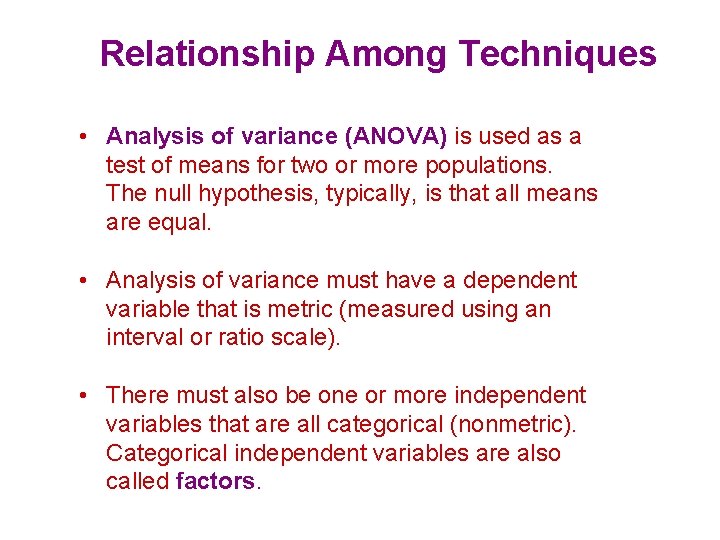 Relationship Among Techniques • Analysis of variance (ANOVA) is used as a test of