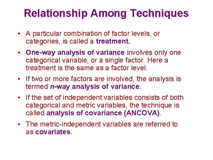 Relationship Among Techniques • A particular combination of factor levels, or categories, is called