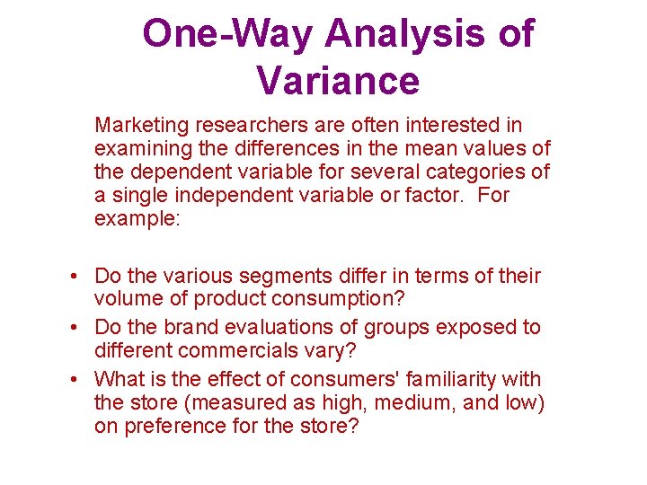 One-Way Analysis of Variance Marketing researchers are often interested in examining the differences in