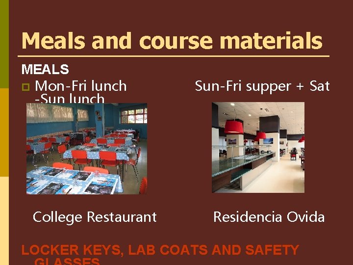 Meals and course materials MEALS p Mon-Fri lunch -Sun lunch College Restaurant Sun-Fri supper
