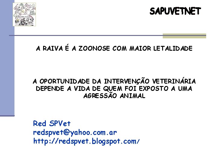 A RAIVA É A ZOONOSE COM MAIOR LETALIDADE A OPORTUNIDADE DA INTERVENÇÃO VETERINÁRIA DEPENDE