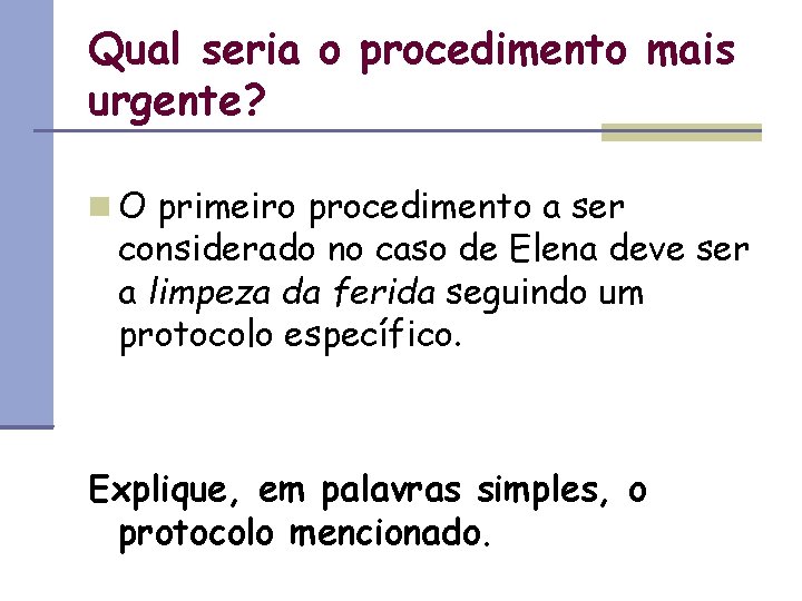 Qual seria o procedimento mais urgente? O primeiro procedimento a ser considerado no caso