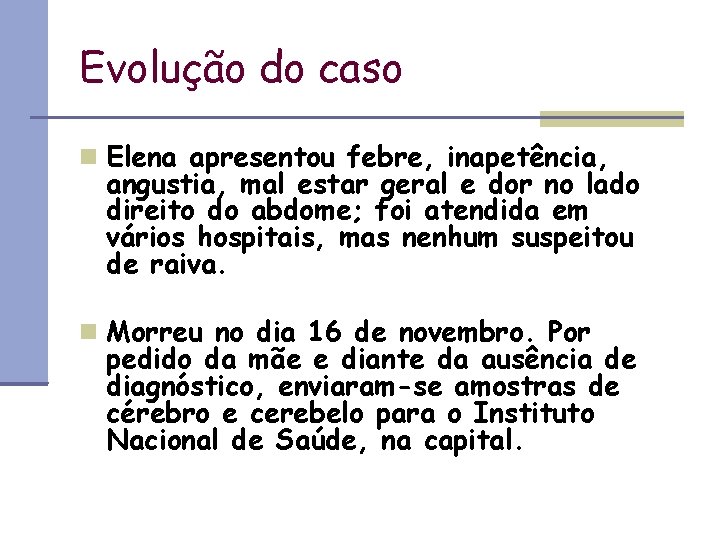 Evolução do caso Elena apresentou febre, inapetência, angustia, mal estar geral e dor no