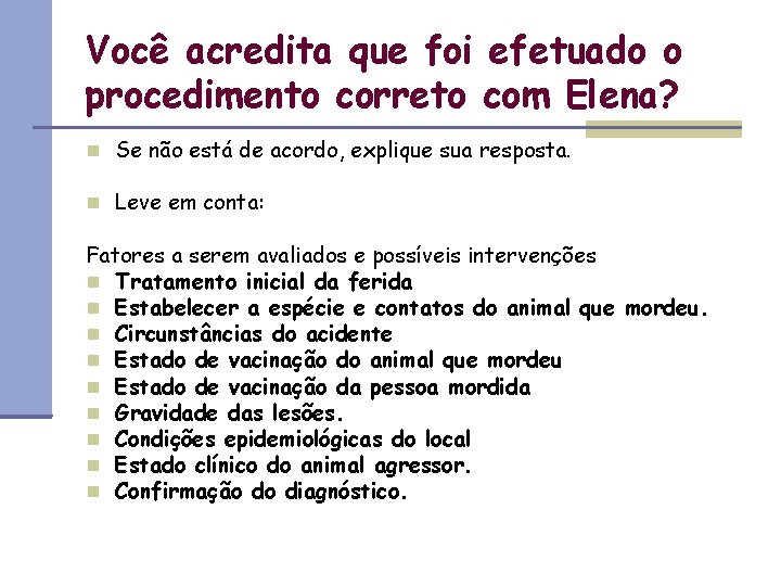 Você acredita que foi efetuado o procedimento correto com Elena? Se não está de