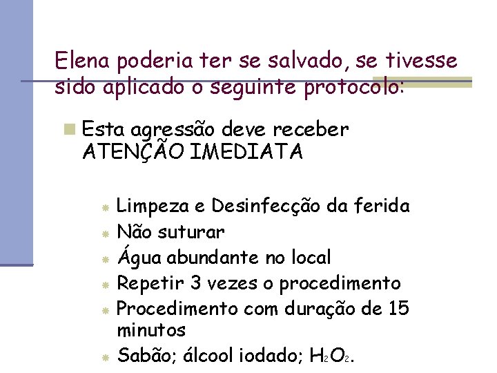 Elena poderia ter se salvado, se tivesse sido aplicado o seguinte protocolo: Esta agressão