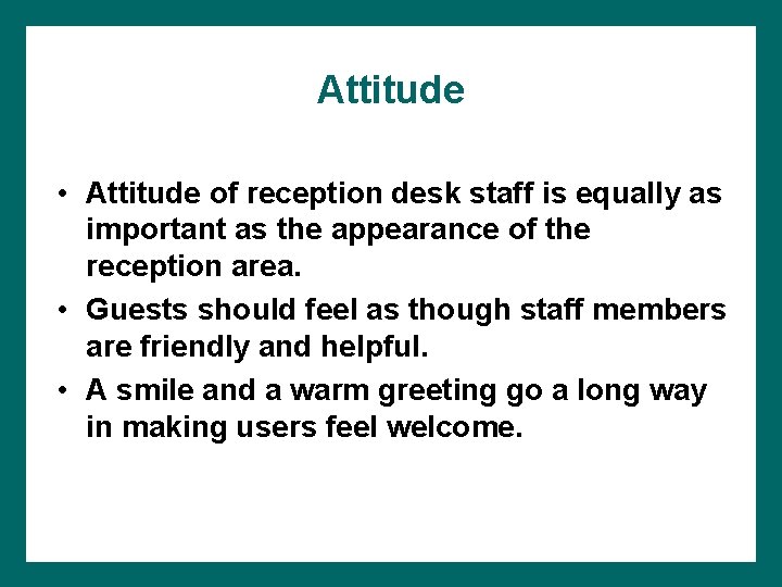 Attitude • Attitude of reception desk staff is equally as important as the appearance