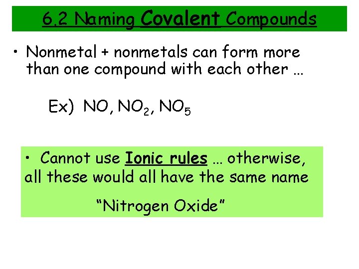 6. 2 Naming Covalent Compounds • Nonmetal + nonmetals can form more than one