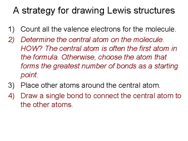 A strategy for drawing Lewis structures 1) Count all the valence electrons for the