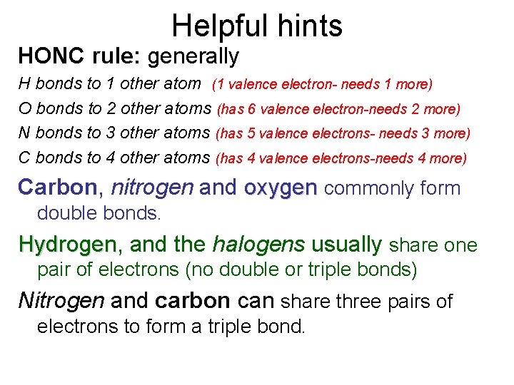 Helpful hints HONC rule: generally H bonds to 1 other atom (1 valence electron-