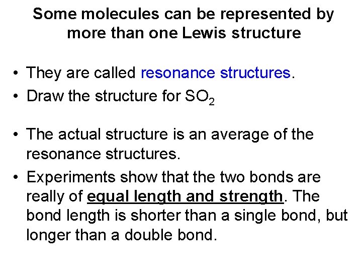 Some molecules can be represented by more than one Lewis structure • They are