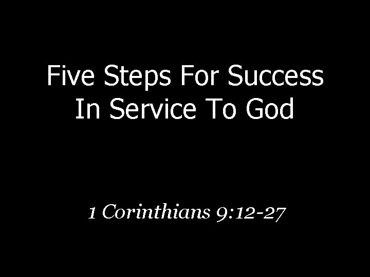 Five Steps For Success In Service To God 1 Corinthians 9: 12 -27 