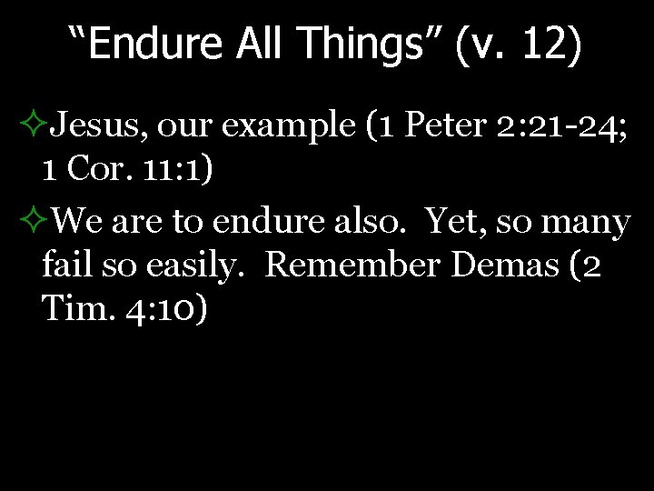 “Endure All Things” (v. 12) ²Jesus, our example (1 Peter 2: 21 -24; 1