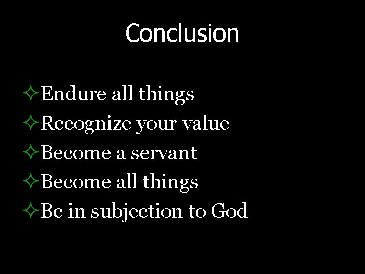 Conclusion ²Endure all things ²Recognize your value ²Become a servant ²Become all things ²Be