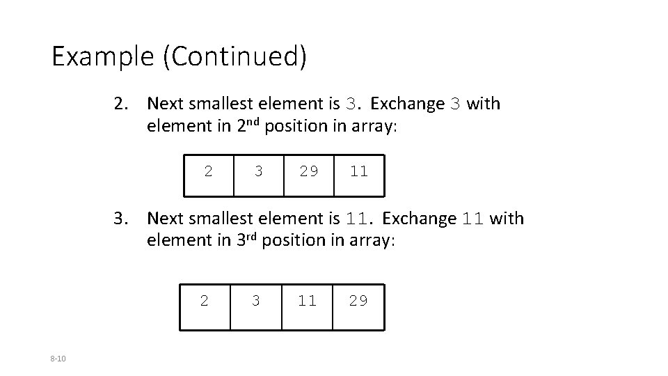 Example (Continued) 2. Next smallest element is 3. Exchange 3 with element in 2