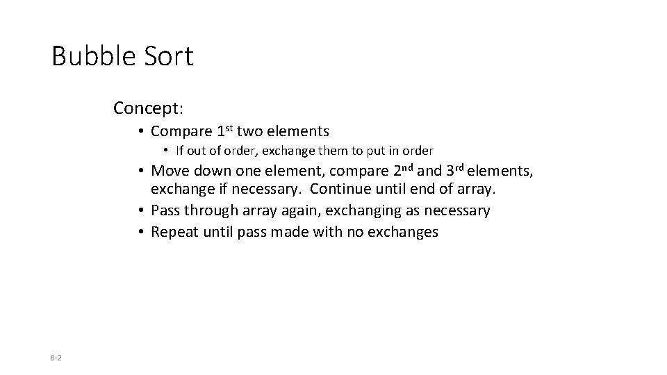 Bubble Sort Concept: • Compare 1 st two elements • If out of order,