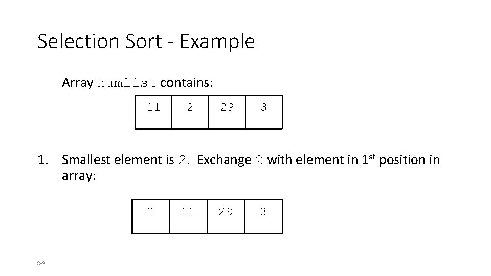 Selection Sort - Example Array numlist contains: 11 2 29 3 1. Smallest element