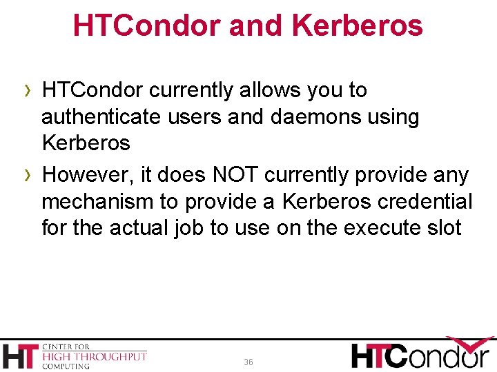 HTCondor and Kerberos › HTCondor currently allows you to › authenticate users and daemons