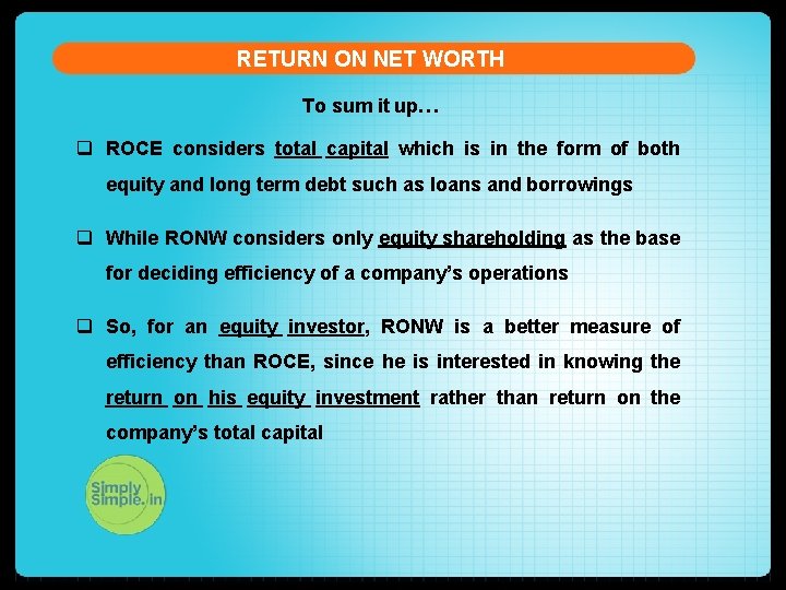 RETURN ON NET WORTH To sum it up… q ROCE considers total capital which