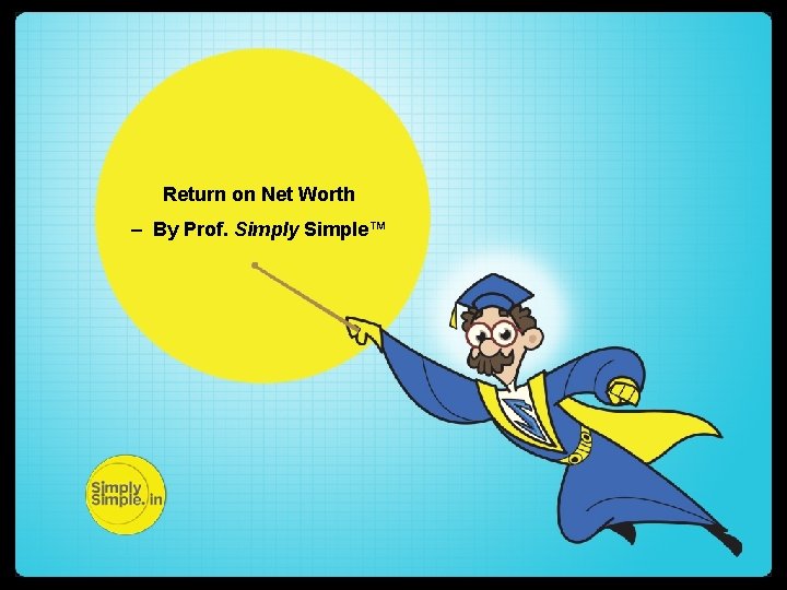 Return on Net Worth – By Prof. Simply Simple™ 