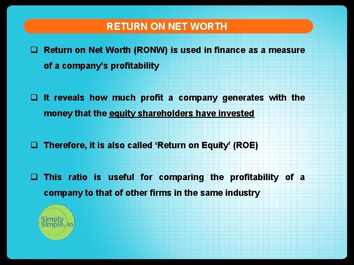 RETURN ON NET WORTH q Return on Net Worth (RONW) is used in finance