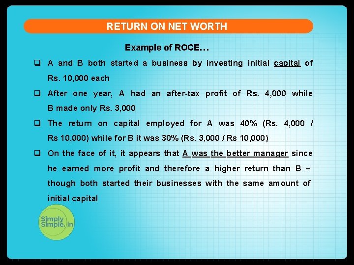 RETURN ON NET WORTH Example of ROCE… q A and B both started a