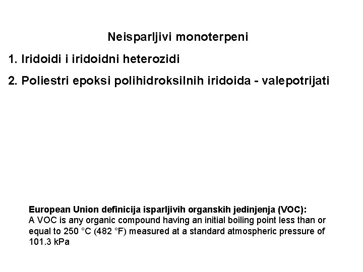 Neisparljivi monoterpeni 1. Iridoidi i iridoidni heterozidi 2. Poliestri epoksi polihidroksilnih iridoida - valepotrijati