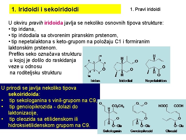1. Iridoidi i sekoiridoidi 1. Pravi iridoidi U okviru pravih iridoida javlja se nekoliko