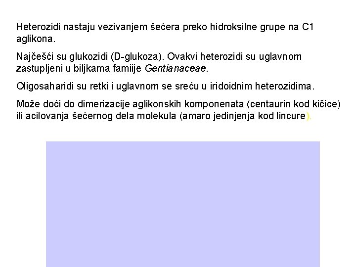 Heterozidi nastaju vezivanjem šećera preko hidroksilne grupe na C 1 aglikona. Najčešći su glukozidi