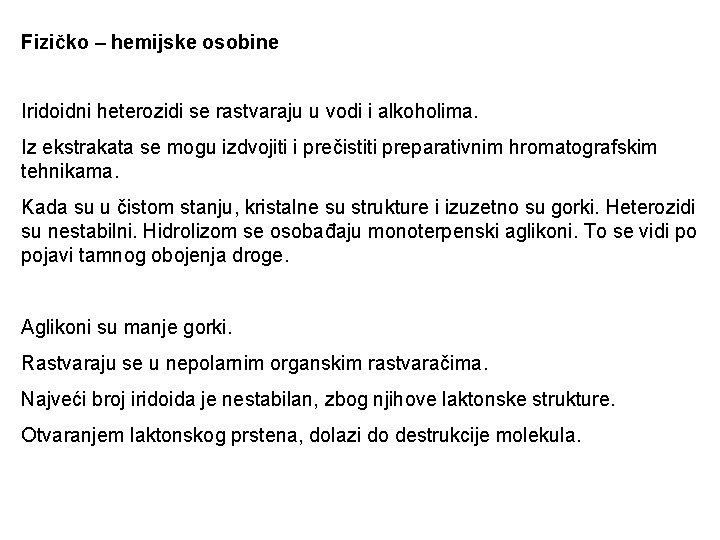 Fizičko – hemijske osobine Iridoidni heterozidi se rastvaraju u vodi i alkoholima. Iz ekstrakata