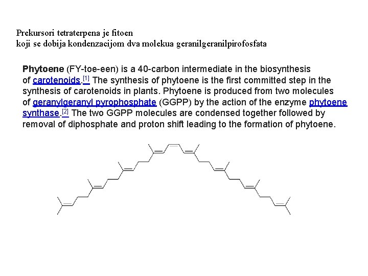 Prekursori tetraterpena je fitoen koji se dobija kondenzacijom dva molekua geranilpirofosfata Phytoene (FY-toe-een) is