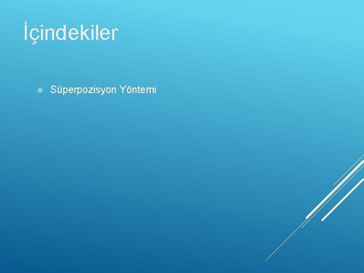 İçindekiler Süperpozisyon Yöntemi 