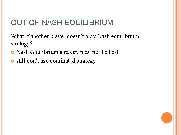 OUT OF NASH EQUILIBRIUM What if another player doesn’t play Nash equilibrium strategy? Nash