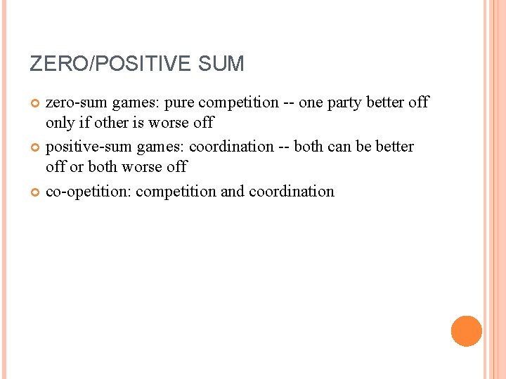 ZERO/POSITIVE SUM zero-sum games: pure competition -- one party better off only if other
