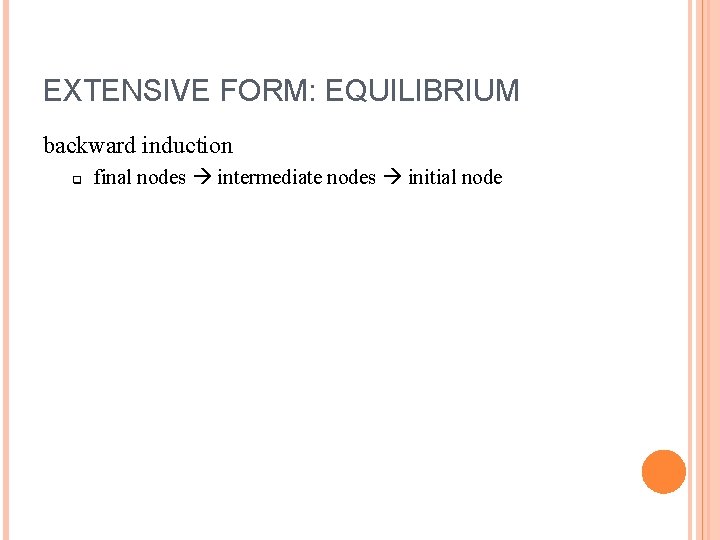 EXTENSIVE FORM: EQUILIBRIUM backward induction q final nodes intermediate nodes initial node 