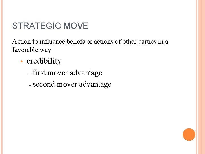 STRATEGIC MOVE Action to influence beliefs or actions of other parties in a favorable