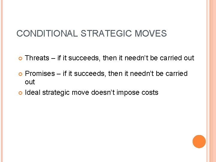 CONDITIONAL STRATEGIC MOVES Threats – if it succeeds, then it needn’t be carried out