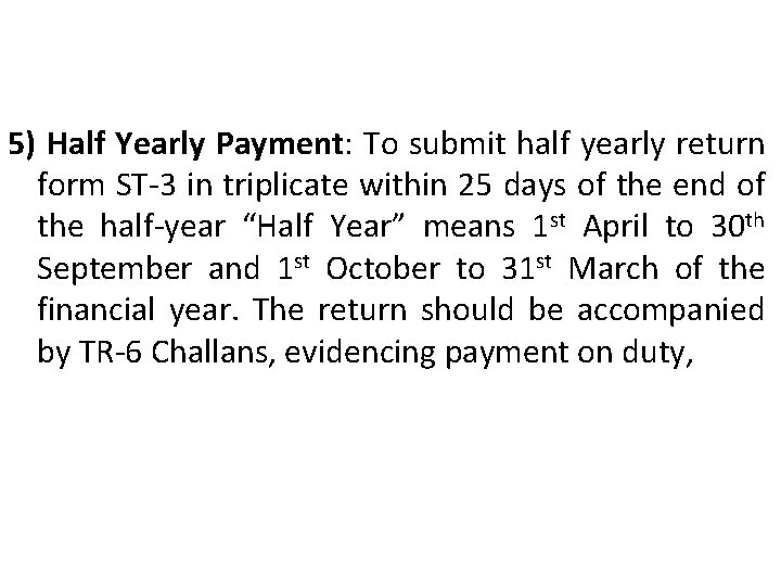 5) Half Yearly Payment: To submit half yearly return form ST-3 in triplicate within