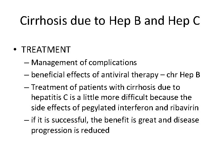 Cirrhosis due to Hep B and Hep C • TREATMENT – Management of complications