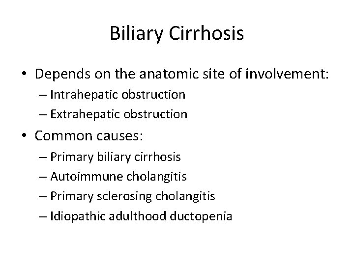 Biliary Cirrhosis • Depends on the anatomic site of involvement: – Intrahepatic obstruction –