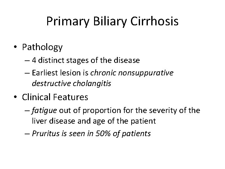 Primary Biliary Cirrhosis • Pathology – 4 distinct stages of the disease – Earliest