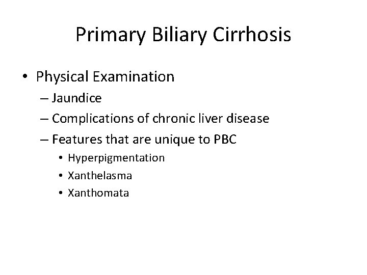 Primary Biliary Cirrhosis • Physical Examination – Jaundice – Complications of chronic liver disease