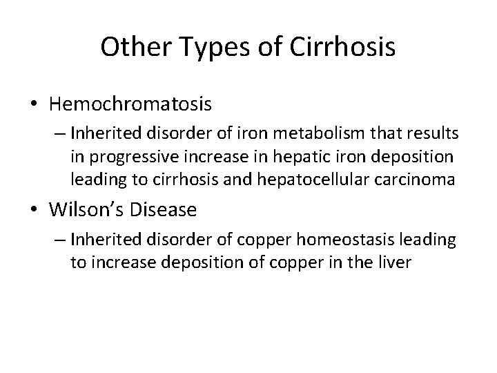 Other Types of Cirrhosis • Hemochromatosis – Inherited disorder of iron metabolism that results