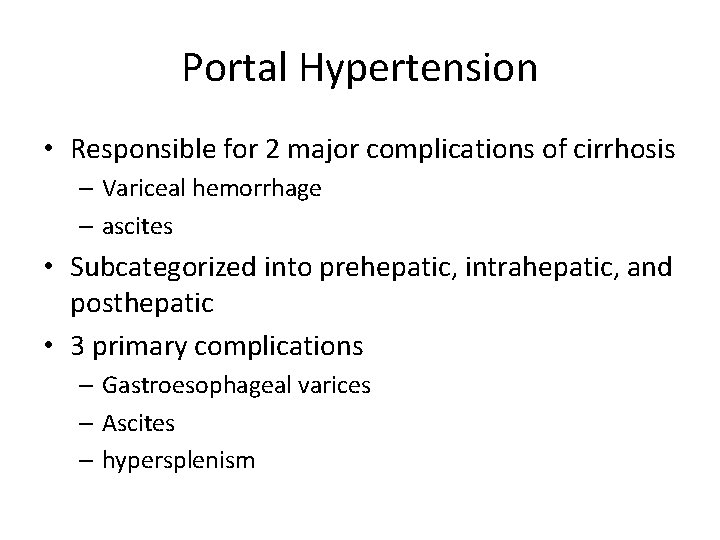 Portal Hypertension • Responsible for 2 major complications of cirrhosis – Variceal hemorrhage –